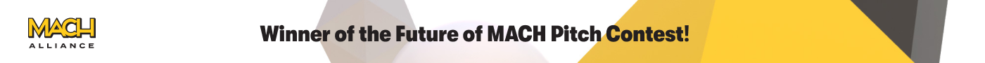 Winner of the Future of MACH Pitch Contest!